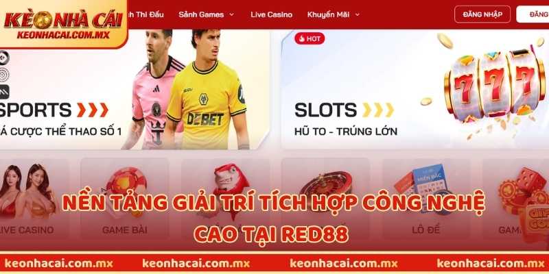 Nền tảng giải trí tích hợp công nghệ cao tại RED88