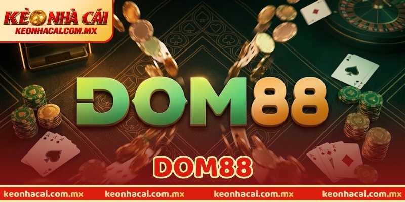 Dom88 - Review Nhà Cái Cá Cược Uy Tín Hàng Đầu Hiện Nay