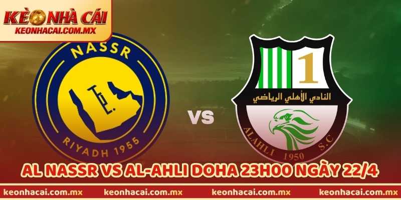 Nhận Định Bóng Đá Al Nassr Vs Al-Ahli Doha 23h00 Ngày 22/4