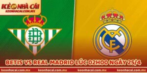 Nhận Định Bóng Đá Betis Vs Real Madrid Lúc 02h00 Ngày 25/4