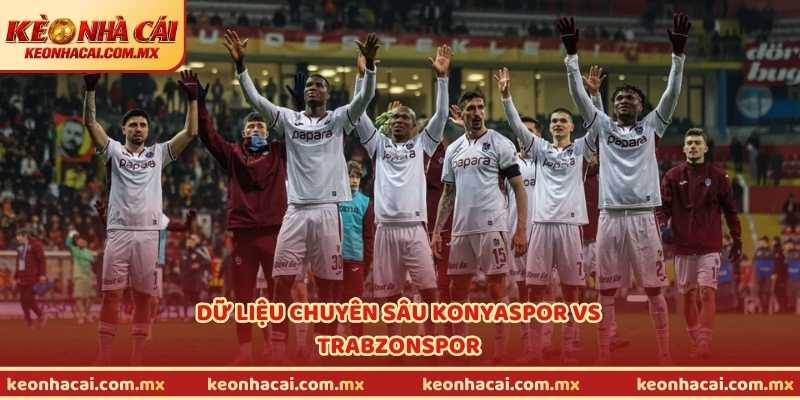 Dữ liệu chuyên sâu Konyaspor vs Trabzonspor
