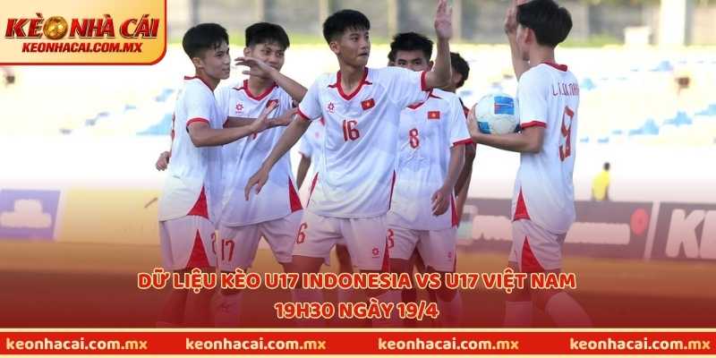 Dữ liệu kèo U17 Indonesia vs U17 Việt Nam, 19h30 ngày 19/4