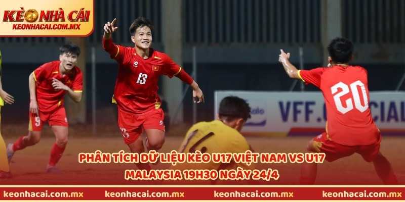 Phân tích dữ liệu kèo U17 Việt Nam vs U17 Malaysia 19h30 ngày 24/4