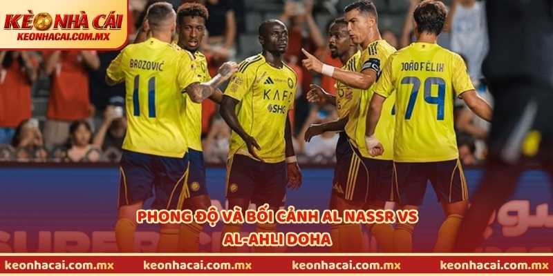 Phong độ và bối cảnh Al Nassr vs Al-Ahli Doha