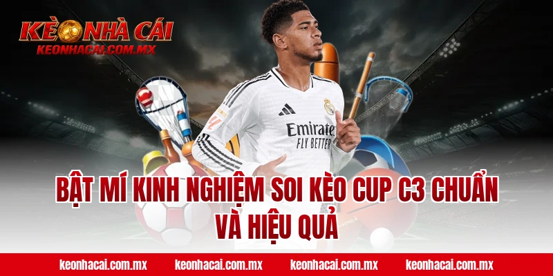 Bật mí kinh nghiệm soi kèo Cup C3 chuẩn và hiệu quả