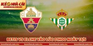 Nhận Định Bóng Đá Betis Vs Elche Vào Lúc 01h00 Ngày 13/5