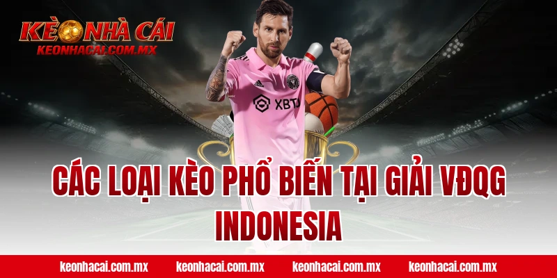 Các loại kèo phổ biến tại giải VĐQG Indonesia