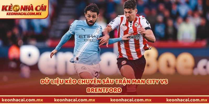 Dữ liệu kèo chuyên sâu trận Man City vs Brentford