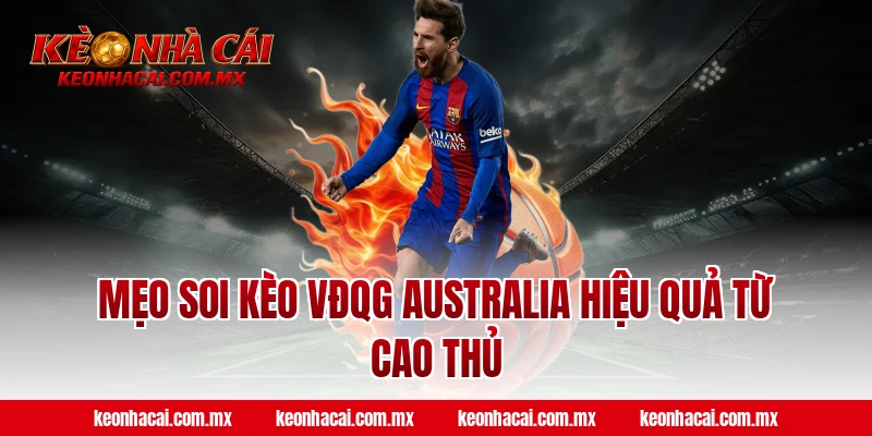 Mẹo soi kèo VĐQG Australia hiệu quả từ cao thủ