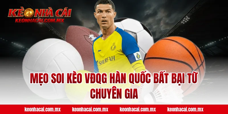 Mẹo soi kèo VĐQG Hàn Quốc bất bại từ chuyên gia
