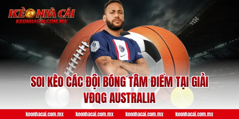 Soi kèo các đội bóng tâm điểm tại giải VĐQG Australia