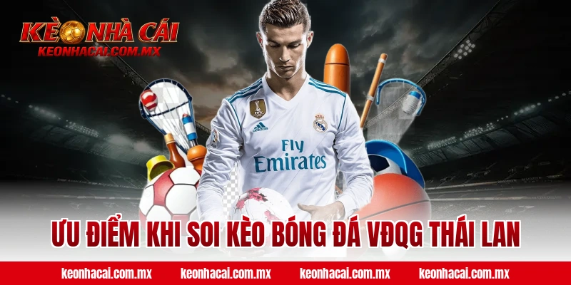 Ưu điểm khi soi kèo bóng đá VĐQG Thái Lan